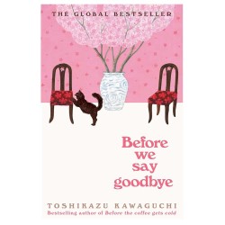 Before We Say Goodbye by Toshikazu Kawaguchi Before We Say Goodbye by Toshikazu Kawaguchi