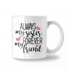 Always My Sister & Forever My Friend Mug Always My Sister & Forever My Friend Mug