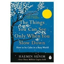 The Things You Can See Only When You Slow Down by Haemin Sunim