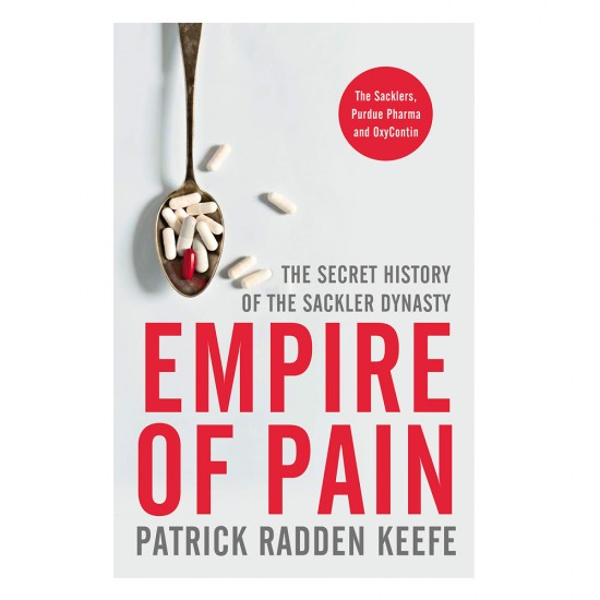 Empire of Pain: The Secret History of the Sackler Dynasty by Patrick Radden Keefe