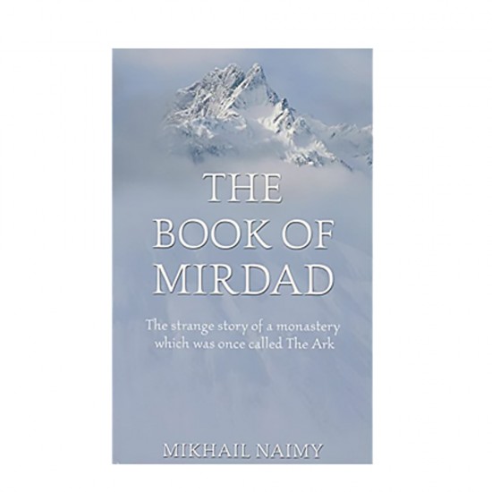 The Book Of Mirdad: The Strange Story Of A Monastery Which Was Once Called The Ark by Mikha'il Nu'aymah