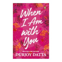 When I Am with You by Durjoy Datta When I Am with You by Durjoy Datta