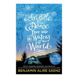 Aristotle and Dante Dive Into the Waters of the World by Benjamin Alire Saenz