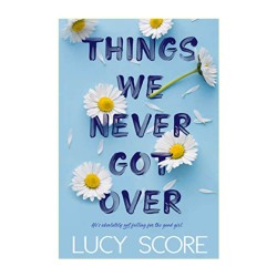 Things We Never Got Over by Lucy Score Things We Never Got Over by Lucy Score